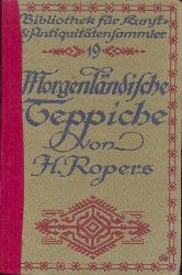 Ropers, Hinrich  Morgenlndische Teppiche. Ein Auskunftsbuch fr Sammler und Liebhaber. 3. Auflage. 