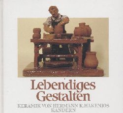 Meinel, Gertraud  Lebendiges Gestalten. Keramik von Hermann K. Hakenjos, Kandern. 