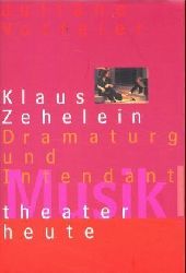 Votteler, Juliane (Hrsg.)  Musiktheater heute. Klaus Zehelein. Dramaturg und Intendant. 