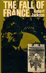 Jackson, Robert  The Fall of France. May - June 1940. 
