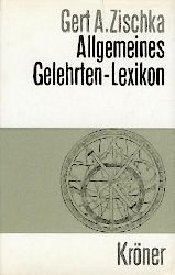Zischka, Gert A.  Allgemeines Gelehrten-Lexikon. Biographisches Handwrterbuch zur Geschichte der Wissenschaften. 