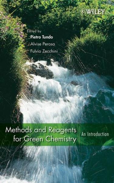 Perosa, Alvise, Fulvio Zecchini and Pietro Tundo (Edts.):  Methods and Reagents for Green Chemistry : An Introduction. 