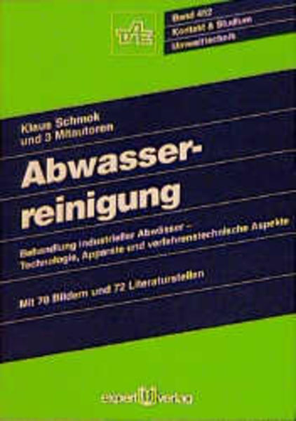 Schmok, Klaus (Mitwirkender):  Abwasserreinigung: Behandlung industrieller Abwässer - Technologie, Apparate und verfahrenstechnische Aspekte. Kontakt & Studium; Bd. 482: Umwelttechnik. 