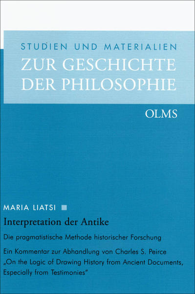 Liatsi, Maria:  Interpretation der Antike. Die pragmatistische Methode historischer Forschung. Ein Kommentar zur Abhandlung von Charles S. Peirce "On the logic of drawing history from ancient documents, especially from testimonies". [Studien und Materialien zur Geschichte der Philosophie, Bd. 74]. 