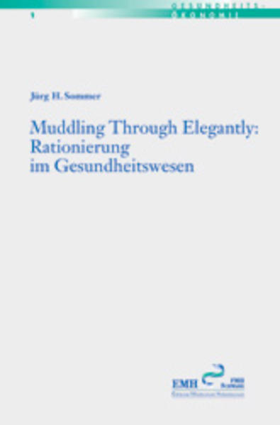 Sommer, Jürg H.:  Muddling through elegantly: Rationierung im Gesundheitswesen. (=Gesundheitsökonomie; 1). 