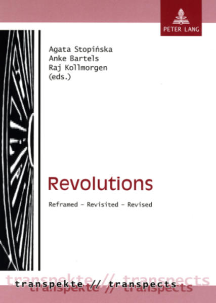 Stopinska, Agata, Anke Bartels and Raj Kollmorgen:  Revolutions. Reframed - revisited - revised. [Transpekte, Vol. 5]. 