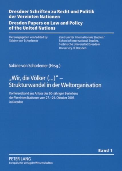 Schorlemer, Sabine von (Hg.):  Wir, die Völker (...) - Strukturwandel in der Weltorganisation. Konferenzband aus Anlass des 60-jährigen Bestehens der Vereinten Nationen vom 27. - 29. Oktober 2005 in Dresden. [Dresdner Schriften zu Recht und Politik der Vereinten Nationen, Bd. 1]. 