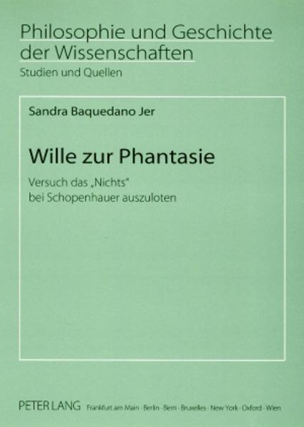 Baquedano Jer, Sandra:  Wille zur Phantasie. Versuch das "Nichts" bei Schopenhauer auszuloten. [Philosophie und Geschichte der Wissenschaften, Bd. 63]. 