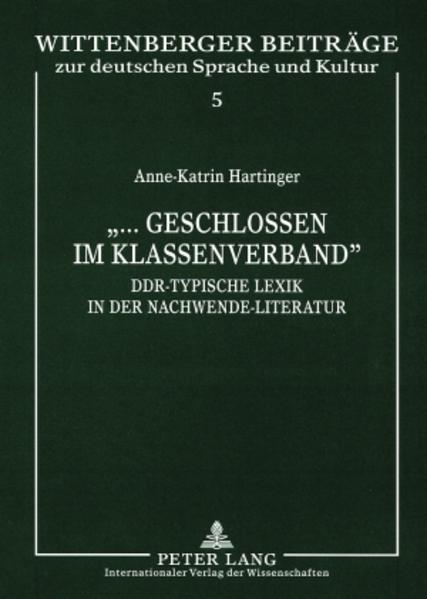 Hartinger, Anne-Katrin:  ... geschlossen im Klassenverband. DDR-typische Lexik in der Nachwende-Literatur. [Wittenberger Beiträge zur deutschen Sprache und Kultur, Bd. 5]. 