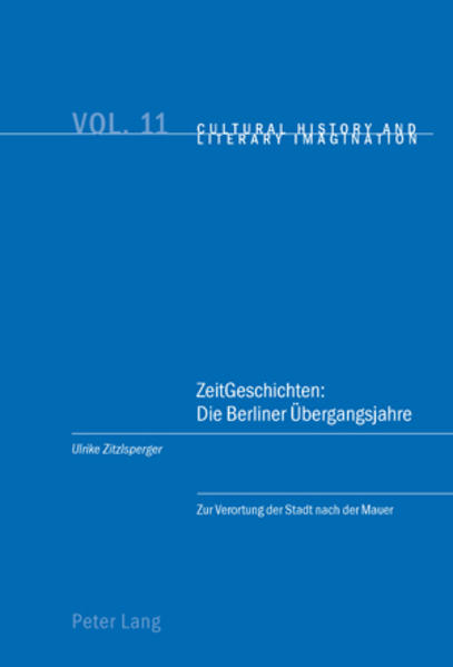 Zitzlsperger, Ulrike:  ZeitGeschichten: Die Berliner Übergangsjahre. Zur Verortung der Stadt nach der Mauer. [Cultural history and literary imagination, Vol. 11]. 