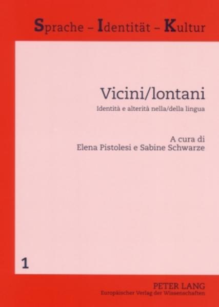 Pistolesi, Elena und Sabine Schwarz:  Vicini, lontani. Identità e alterità nella/della lingua. [Sprache - Identität - Kultur, Bd. 1]. 
