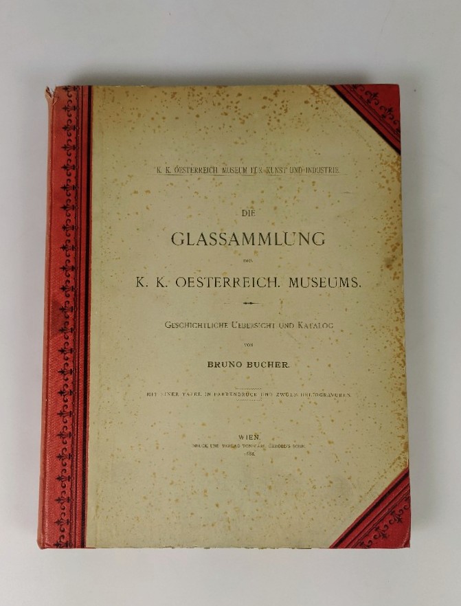 Bucher, Bruno (Bearb.):  Die Glassammlung des K. K. Oesterreich Museums. Hg.: K. K. Oesterreich Museum für Kunst und Industrie. 