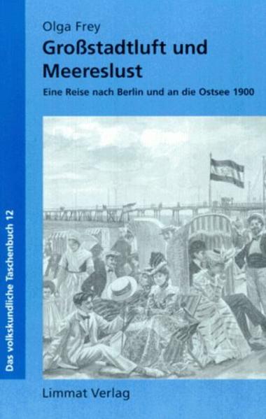 Frey, Olga:  Großstadtluft und Meereslust : eine Reise nach Berlin und an die Ostsee 1900. Hrsg. von Walter Leimgruber. (=Das volkskundliche Taschenbuch ; 12). 
