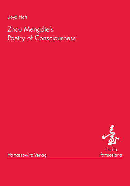 Haft, Lloyd:  Zhou Mengdie`s Poetry of Consciousness. [studia formosiana, Vol. 3]. 