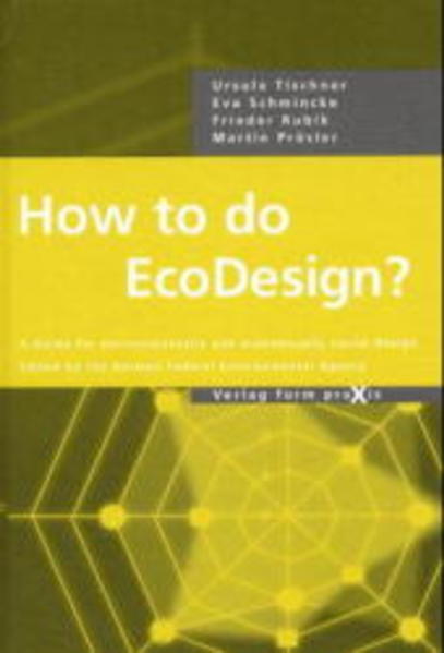 Tischner, Ursula and Eva Schmincke:  How to Do Ecodesign? A Guide for Environmentally and Economically Sound Design. 