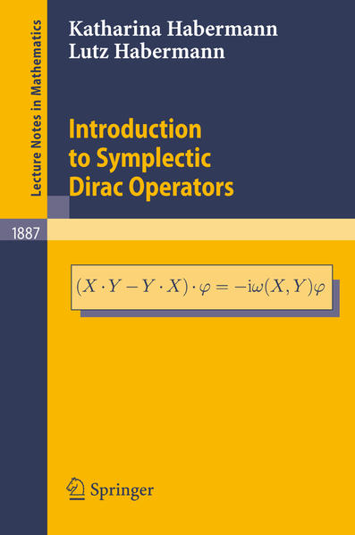 Habermann, Katharina:  Introduction to Symplectic Dirac Operators. [Lecture Notes in Mathematics, Vol. 1887]. 