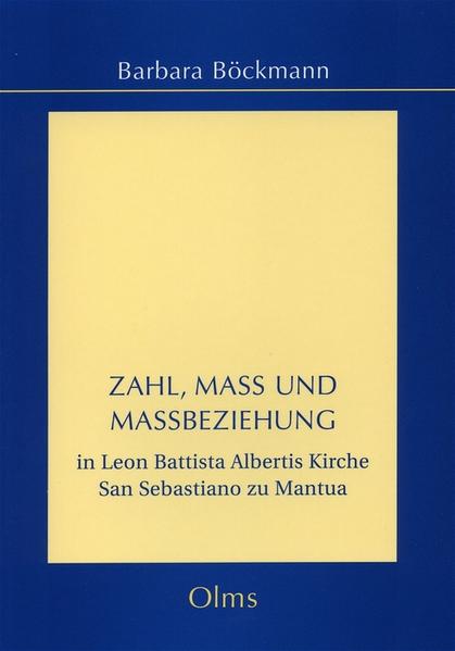 Böckmann, Barbara:  Zahl, Maß und Maßbeziehung in Leon Battista Albertis Kirche San Sebastiano zu Mantua. [Studien zur Kunstgeschichte, Bd. 160]. 