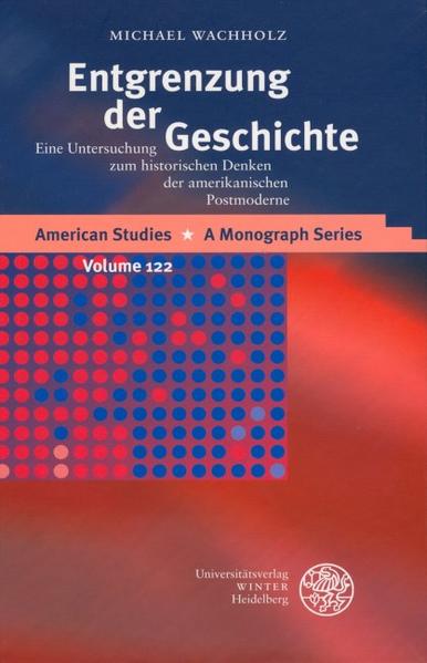 Wachholz, Michael:  Entgrenzung der Geschichte. Eine Untersuchung zum historischen Denken der amerikanischen Postmoderne. [American studies, Vol. 122]. 
