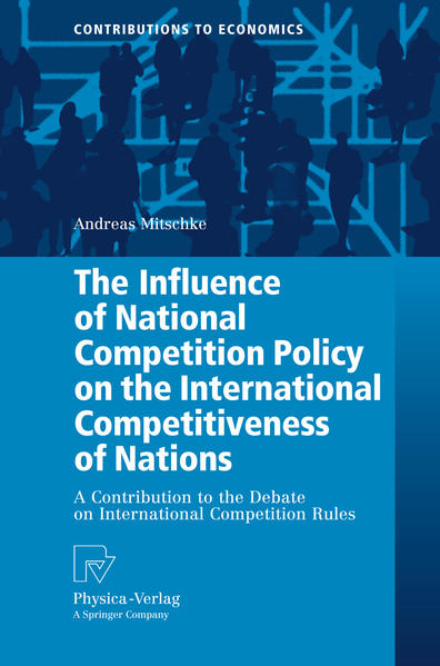 Mitschke, Andreas:  The Influence of National Competition Policy on the International Competitiveness of Nations. A Contribution to the Debate on International Competition Rules. [Contributions to Economics]. 