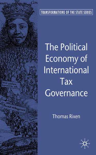 Thomas, Rixen:  The Political Economy of International Tax Governance. [Transformations of the State Series]. 