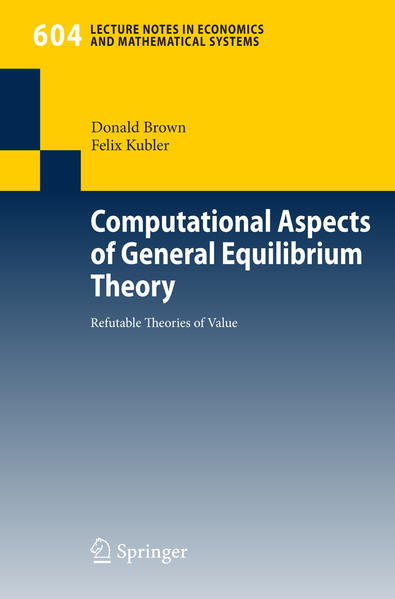 Brown, Donald:  Computational Aspects of General Equilibrium Theory. Refutable Theories of Value. [Lecture Notes in Economics and Mathematical Systems, Vol. 604]. 