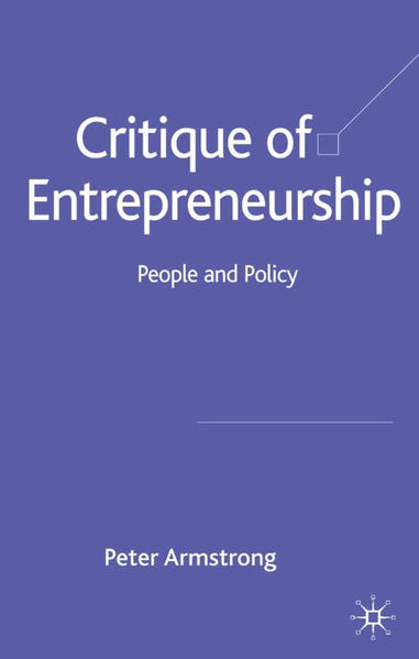 Armstrong, Peter:  Critique of Entrepreneurship. People and Policy. 