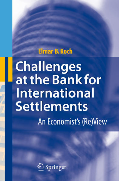 Koch, Elmar B.:  Challenges at the Bank for International Settlements. An Economist`s (Re)View. 