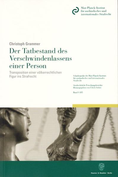 Grammer, Christoph:  Der Tatbestand des Verschwindenlassens einer Person. Transposition einer völkerrechtlichen Figur ins Strafrecht. [Strafrechtliche Forschungsberichte, Bd. 105]. 