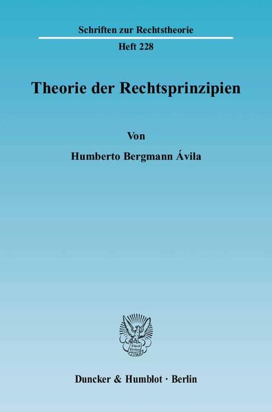 Ãvila, Humberto Bergmann:  Theorie der Rechtsprinzipien. [Schriften zur Rechtstheorie, H. 228]. 