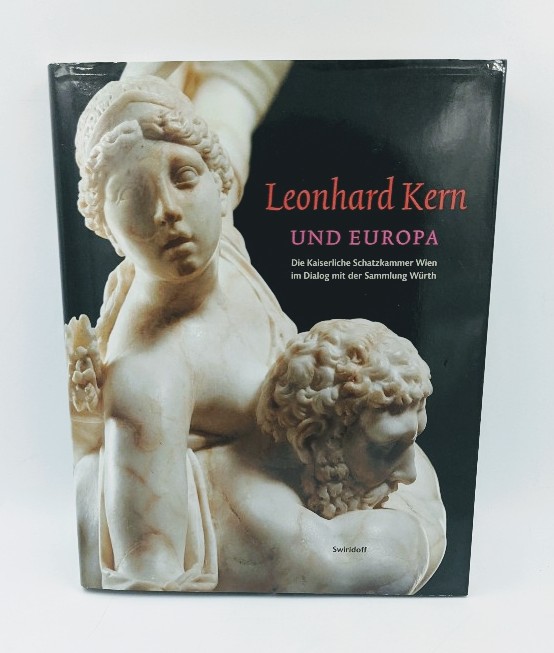 Weber, Carmen Sylvia (Herausgeber):  Leonhard Kern und Europa : die Kaiserliche Schatzkammer Wien im Dialog mit der Sammlung Würth. Herausgegeben für die Kunsthalle Würth. 