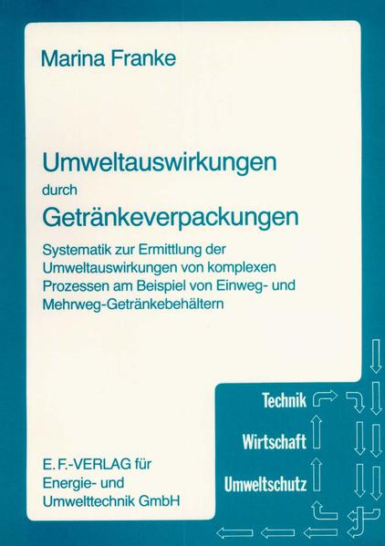 Franke, Marina:  Umweltauswirkungen durch Getränkeverpackungen : Systematik zur Ermittlung von Umweltauswirkungen von komplexen Prozessen am Beispiel von Einweg- u. Mehrweg-Getränkebehältern. Technik, Wirtschaft, Umweltschutz. 