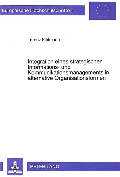 Klutmann, Lorenz:  Integration eines strategischen Informations- und Kommunikationsmanagements in alternative Organisationsformen. (=Europäische Hochschulschriften / Reihe 5 / Volks- und Betriebswirtschaft ; Bd. 1300). 