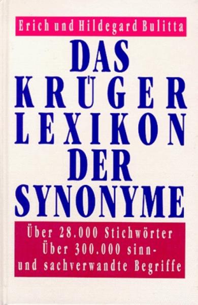 Bulitta, Erich und Hildegard Bulitta:  Das Krüger-Lexikon der Synonyme. Über 28.000 Stichwörter ; über 300.000 sinn- und sachverwandte Begriffe. 
