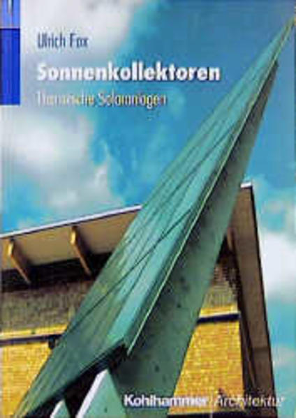 Fox, Ulrich:  Sonnenkollektoren. Thermische Solaranlagen. Kohlhammer Architektur. 