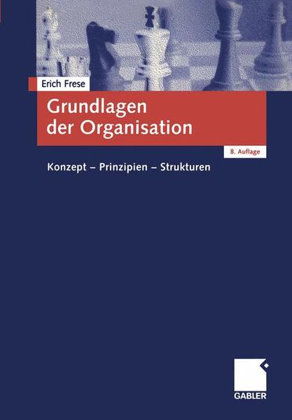 Frese, Erich:  Grundlagen der Organisation. Konzept - Prinzipien - Strukturen. 