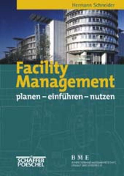 Schneider, Hermann, Dirk Hamann Claudia Maria Zwilling-Pinna u. a.:  Facility Management: planen - einführen - nutzen. 