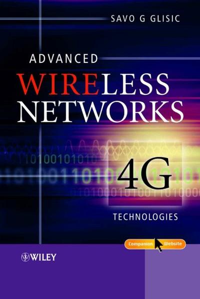 Glisic, Savo G.:  Advanced Wireless Networks : 4G Technologies. 
