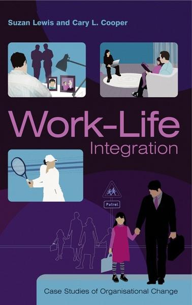 Lewis, Suzan and Cary L. Cooper:  Work-Life Integration : Case Studies of Organisational Change. 
