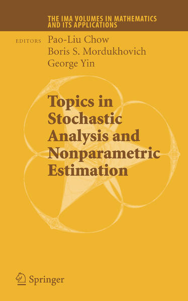 Chow, Pao-Liu, Boris S. Mordukhovich and G. George Yin (Edts.):  Topics in Stochastic Analysis and Nonparametric Estimation. (=The IMA Volumes in Mathematics and its Applications; Vol. 145). 