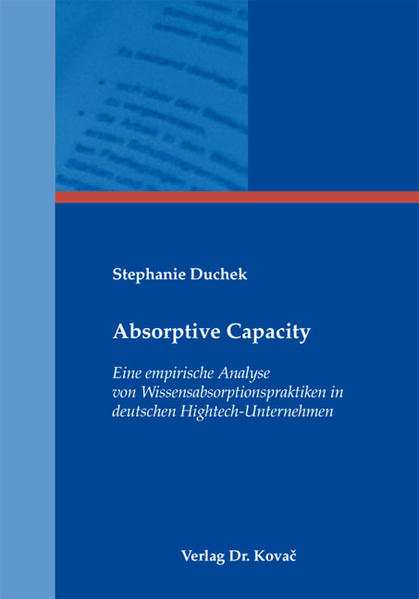 Duchek, Stephanie:  Absorptive Capacity : eine empirische Analyse von Wissensabsorptionspraktiken in deutschen Hightech-Unternehmen. (=Schriftenreihe Innovative Betriebswirtschaftliche Forschung und Praxis ; Bd. 321). 