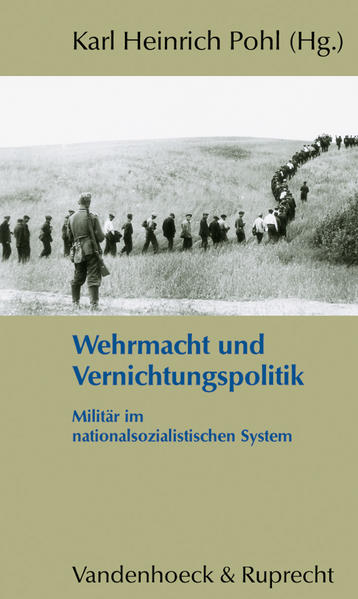 Pohl, Karl Heinrich (Herausgeber):  Wehrmacht und Vernichtungspolitik. Militär im nationalsozialistischen System. 