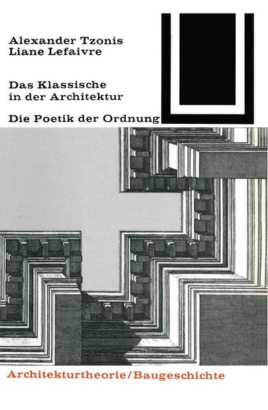 Tzonis, Alexander und Liane Lefaivre:  Das Klassische in der Architektur: Die Poetik d. Ordnung. Bauwelt-Fundamente; Bd. 72. 