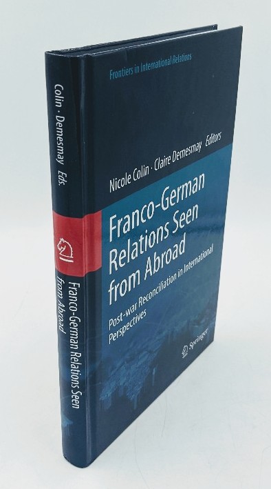 Colin, Nicole and Claire Demesmay (Edts.):  Franco-German Relations Seen from Abroad: Post-war Reconciliation in International Perspectives. (=Frontiers in International Relations). 