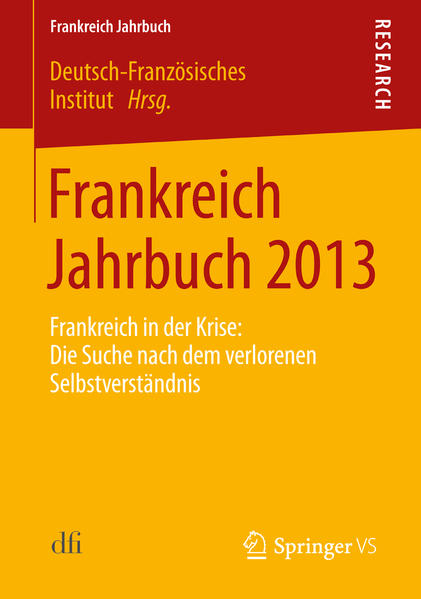 Deutsch-Französisches Institut (Hg.):  Frankreich Jahrbuch 2013: Frankreich in der Krise: die Suche nach dem verlorenen Selbstverständnis. 