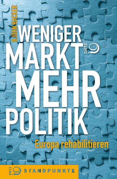 Hacker, Björn:  Weniger Markt, mehr Politik. Europa rehabilitieren. Standpunkte. 