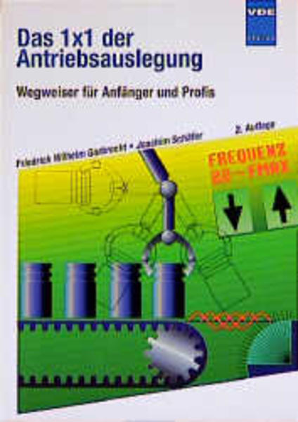 Garbrecht, Friedrich Wilhelm und Joachim Schäfer:  Das 1 x 1 der Antriebsauslegung : Wegweiser für Anfänger und Profis. 