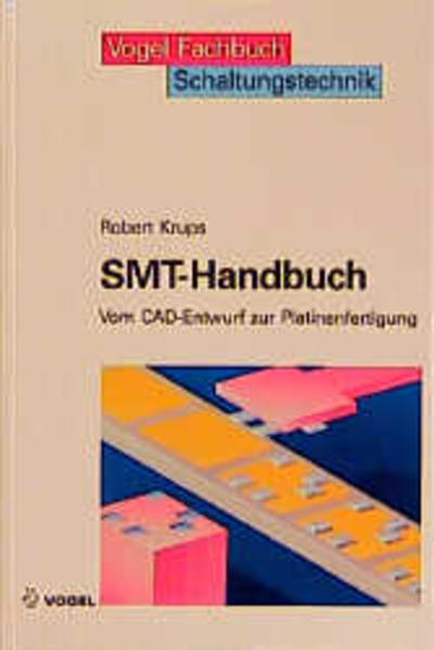Krups, Robert:  SMT-Handbuch: Vom CAD-Entwurf zur Platinenfertigung. Vogel-Fachbuch: Schaltungstechnik. 