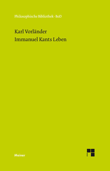 Vorländer, Karl:  Immanuel Kants Leben. Neu hrsg. von Rudolf Malter / Philosophische Bibliothek; Bd. 126. 