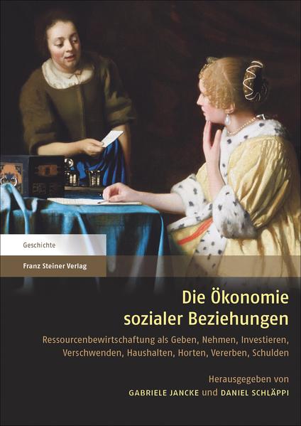 Jancke, Gabriele und Schläppi,  Daniel (Herausgeber):  Die Ökonomie sozialer Beziehungen: Ressourcenbewirtschaftung als Geben, Nehmen, Investieren, Verschwenden, Haushalten, Horten, Vererben, Schulden. Geschichte. 