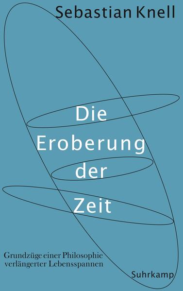 Knell, Sebastian:  Die Eroberung der Zeit: Grundzüge einer Philosophie verlängerter Lebensspannen. 